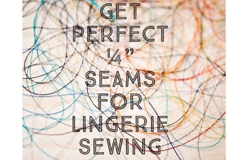 How to Get Perfect ¼” Seams for Lingerie Sewing